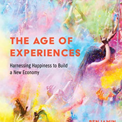 [Read] EPUB 📄 The Age of Experiences: Harnessing Happiness to Build a New Economy by