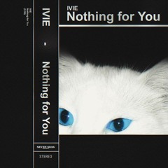 Nothing For You