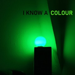 I Know A Colour