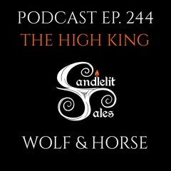 Episode 244 - The High King - Wolf & Horse