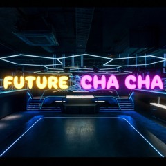 FUTURE CHA CHA