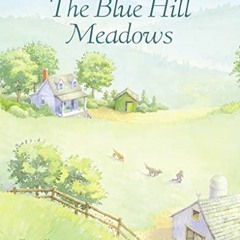 [GET] KINDLE 🗃️ The Blue Hill Meadows by  Cynthia Rylant &  Ellen Beier [PDF EBOOK E