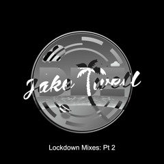 Jake Twell - Lockdown Mixes Pt 2
