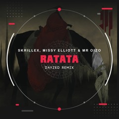 RaTaTa (Dayzed Remix)- Skrillex, Missy Elliott, Mr Oizo