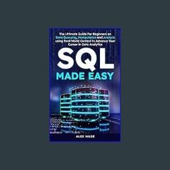 [Ebook] 📖 SQL Made Easy: The Ultimate Guide For Beginners on Data Querying, Manipulation and Analy