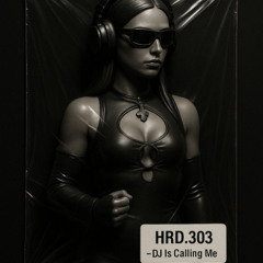 HRD.303 - DJ Is Calling Me