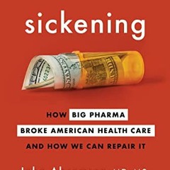 ACCESS EBOOK 💕 Sickening: How Big Pharma Broke American Health Care and How We Can R