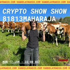 Crypto Show Show w/ 81813maharaja (17.06.24)
