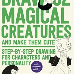 ACCESS [PDF EBOOK EPUB KINDLE] Draw 62 Magical Creatures and Make Them Cute: Step-by-Step Drawing fo