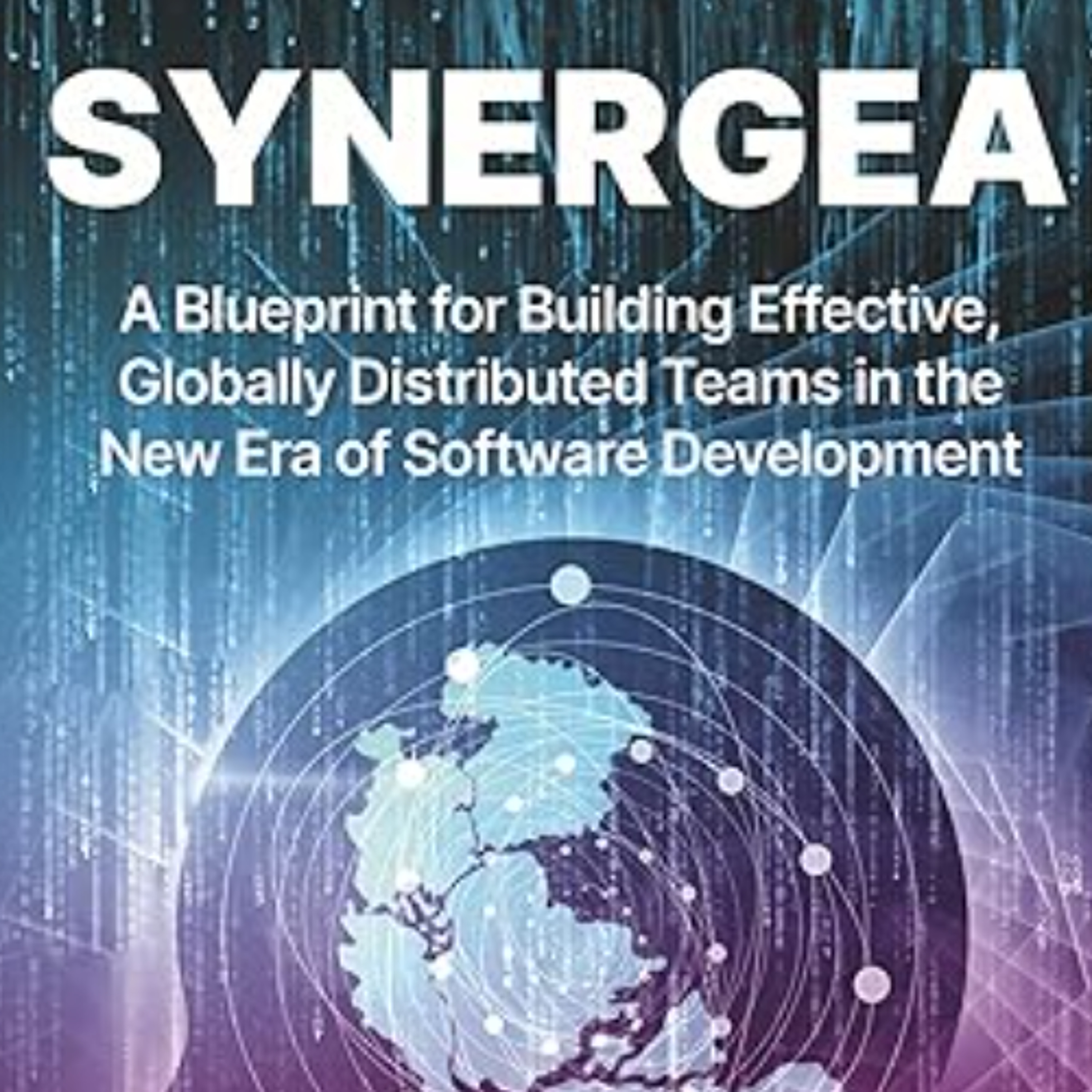 Andy Hilliard author of "Synergea: A Blueprint for Building Effective, Globally Distributed Teams in the New Era of Software Development" episode artwork