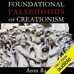 [View] KINDLE 💕 Foundational Falsehoods of Creationism by  Aron Ra,Aron Ra,Pitchston