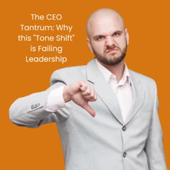 The CEO Tantrum: Why this "Tone Shift" is Failing Leadership