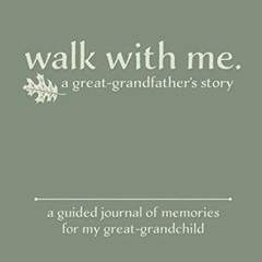 [GET] [EPUB KINDLE PDF EBOOK] Walk With Me A Great-Grandfather's Story: A Guided Jour