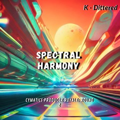 K - Dittered - Spectral Harmony (Producer Royale: Round 2)