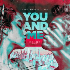 Gabe, Marcello VOR - You And Me (Ekhoo Remix)[[FREE DOWNLOAD]]
