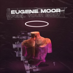 Eugene Moor - Feel Your Body [OUT NOW]