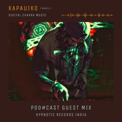 Kapauiko + Guestmix + Pod#cast + HypnoticRecordsIndia