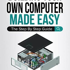 FREE KINDLE 🧡 Building Your Own Computer Made Easy: The Step By Step Guide (Computer