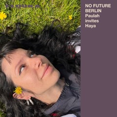 NOFUTUREBERLIN PAULAH INVITES HAYA - 25/09/2025