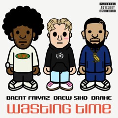 Brent Faiyaz Wasting Time Ft. Drake, Drew Siko