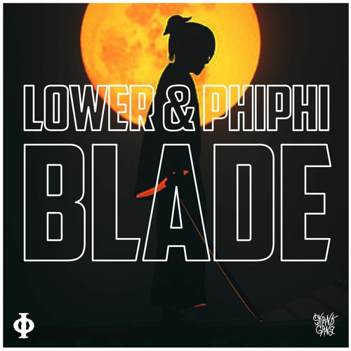 LOWER & PHIPHI - BLADE (FREE DOWNLOAD)⚔️