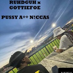 Pussy Ass Niccas x GottieFoe