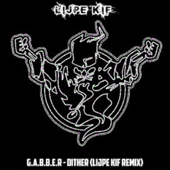 G.A.B.B.E.R - Dither (Lijpe Kif Remix) + [FREE DOWNLOAD]