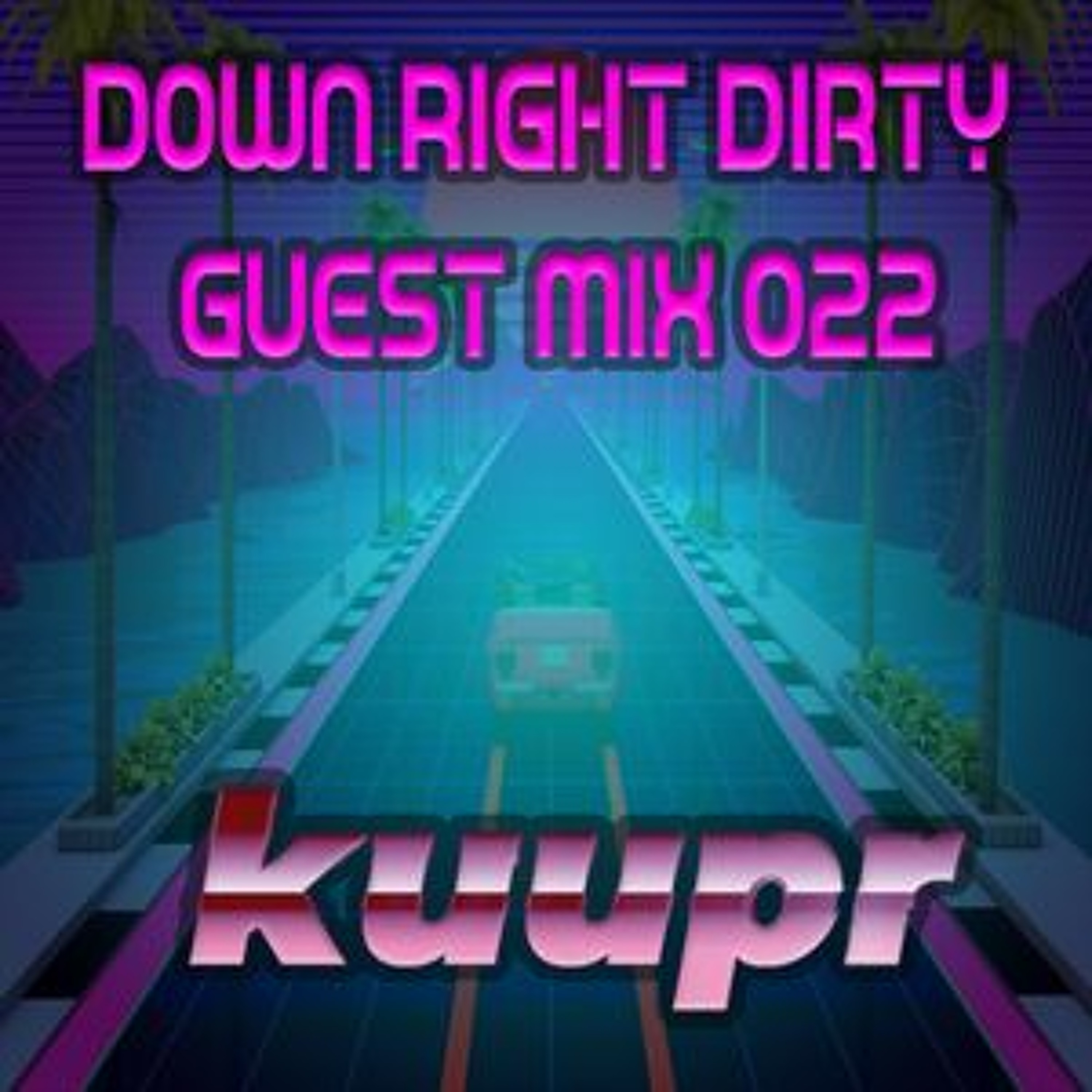 DownRightDirtyProductions - Down Right Dirty Guest Mix 022   Kuupr episode artwork