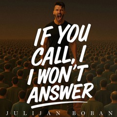 If You Call, I Won’t Answer