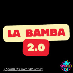 La Bamba 2.0 ( Splash Dj Cover Edit Remix)