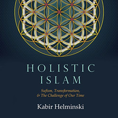 [Get] PDF 📭 Holistic Islam: Sufism, Transformation, and the Needs of Our Time by  Ka