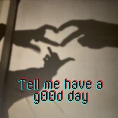 Tell Me Have A G00d Day - Prod By. Sorrow Bringer