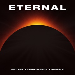 Get Far x LENNYMENDY x Miner V - Eternal