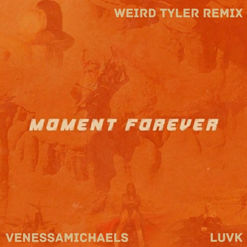VenessaMichaels & LUVK - Moment Forever (Weird Tyler Remix)