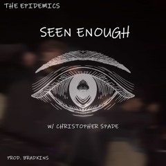 SEEN ENOUGH /w Christopher Spade