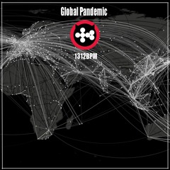 Global Pandemic - 1312BPM Feat Edward Snowden