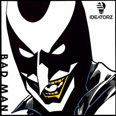 IdeatorZ - Bad Man