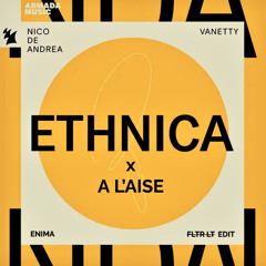 Nico de Andrea x Enima - Ethnica x A l’aise [FLTR LT Edit]