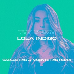 Toy Story (Carlos Fas & Vicente Fas Remix)- LOLA INDIGO- FREE DOWNLOAD