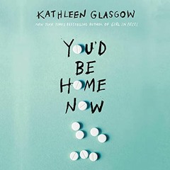 =$@download (E-Book)#% 📖 You'd Be Home Now by Kathleen Glasgow (Author, Narrator),Julia Knippe