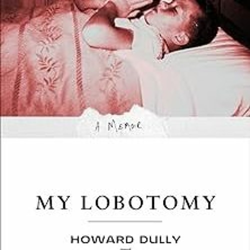 ~Read~[PDF] My Lobotomy: A Memoir - Howard Dully (Author),Charles Fleming (Author)