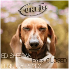 Ed Sheeran - Eyes Closed (funkjoy Remix)