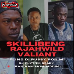 SKILLIBENG x RAJAHWILD x VALIANT - FLING DI PUSSY PON MI (REMIX) - @DJPLATINUMHD EDIT