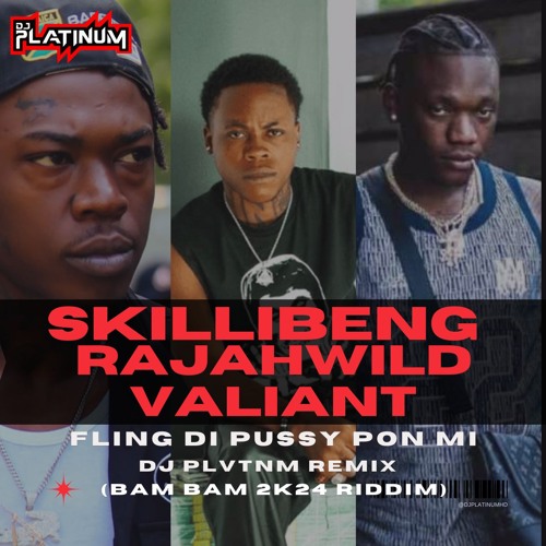 SKILLIBENG x RAJAHWILD x VALIANT - FLING DI PUSSY PON MI (REMIX) - @DJPLATINUMHD EDIT