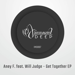 Aney F. - Get Together feat. Will Judge (Original Mix) - Innocent Music Deep