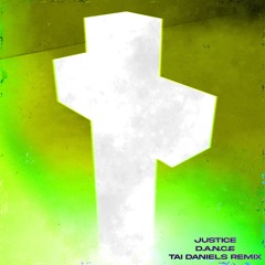 Justice - D.A.N.C.E. (Tai Daniels Remix)