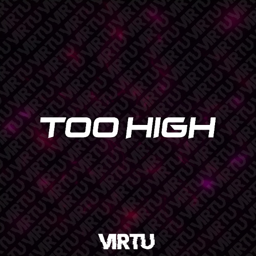 VIRTU - TOO HIGH (B-DAY FREE DOWNLOAD)