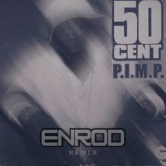50 Cent- P.I.M.P. (ENROD REMIX)