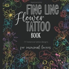 [VIEW] KINDLE PDF EBOOK EPUB Fine Line Flower Tattoo Book: 777 cool one line and single needle tatto