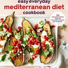 [Read] [PDF EBOOK EPUB KINDLE] Easy Everyday Mediterranean Diet Cookbook: 125 Delicious Recipes from